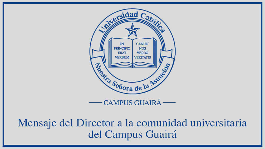 Mensaje del Director a la comunidad universitaria del Campus Guairá